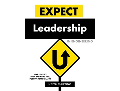 Livro Expect Leadership in Engineering Five Steps to Turn Bad News into Positive Performance de Keith Martino (Inglês)