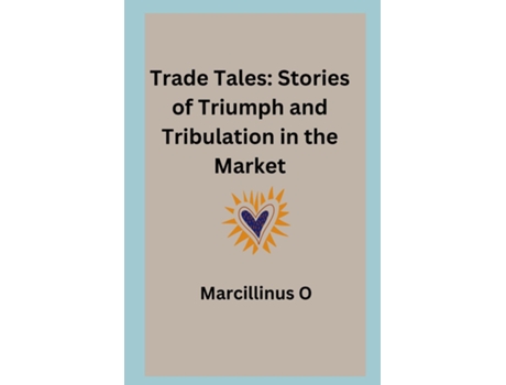 Livro Trade Tales Stories of Triumph and Tribulation in the Market de Marcillinus O (Inglês)