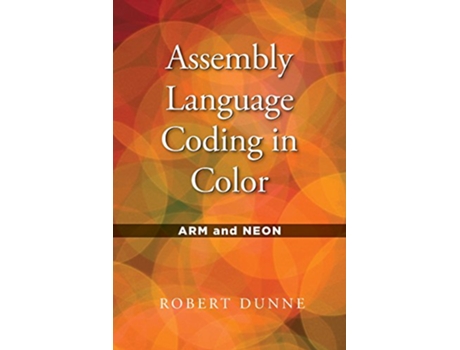 Livro Assembly Language Coding in Color ARM and NEON de Robert Dunne (Inglês)
