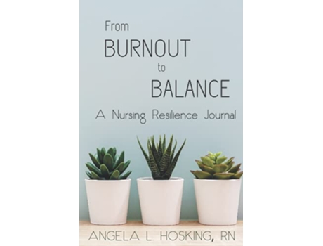 Livro From Burnout to Balance A Nursing Resilience Journal FOJO Focus Journal de Angela L Hosking (Inglês)