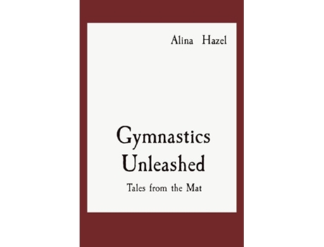 Livro Gymnastics Unleashed Tales from the Mat de Alina Hazel (Inglês)