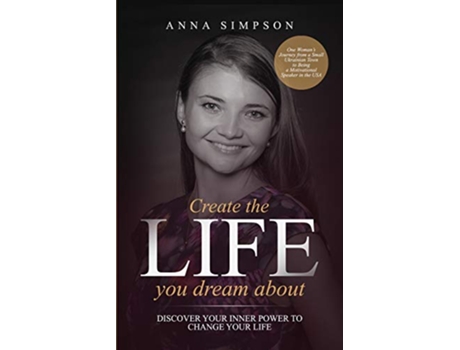 Livro Create the Life You Dream About Discover Your Inner Power to Change Your Life de Anna Simpson (Inglês)