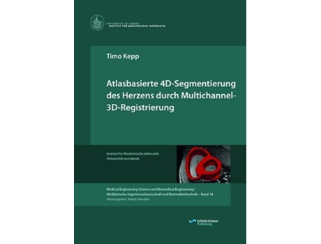 Livro Atlasbasierte 4DSegmentierung des Herzens durch Multichannel 3DRegistrierung German Edition de Timo Kepp (Alemão)
