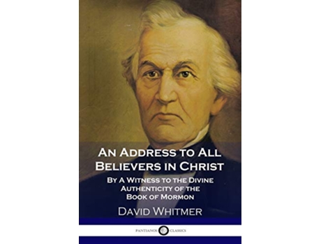 Livro An Address to All Believers in Christ By A Witness to the Divine Authenticity of the Book of Mormon de David Whitmer (Inglês)