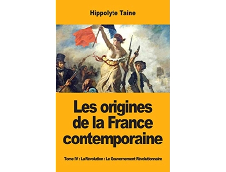 Livro Les origines de la France contemporaine Tome IV La Révolution Le Gouvernement Révolutionnaire French Edition de Hippolyte Taine (Francês)
