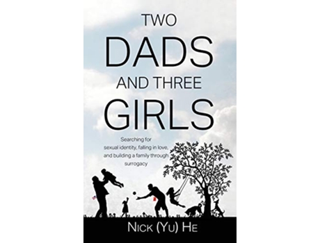 Livro Two Dads and Three Girls Searching for sexual identity falling in love and building a family through surrogacy de Nick Yu He (Inglês)