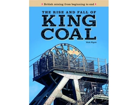 Livro The Rise and Fall of King Coal de Nick Piggott (Inglês - Capa Dura)