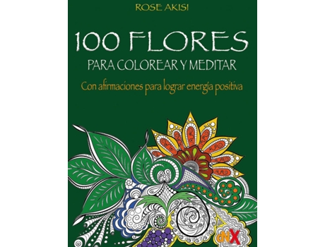 Livro 100 Flores Para Colorear Y Meditar de Akisi Rose (Espanhol)
