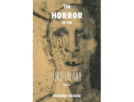 Livro The Horror of the Ordinary de Richard Krause (Inglês)