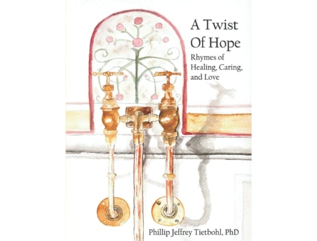 Livro A Twist of Hope Rhymes of Healing Caring and Love de Phillip Jeffrey Tietbohl PhD (Inglês)
