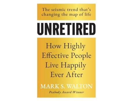 Livro Unretired How Highly Effective People Live Happily Ever After de Mark S Walton (Inglês)