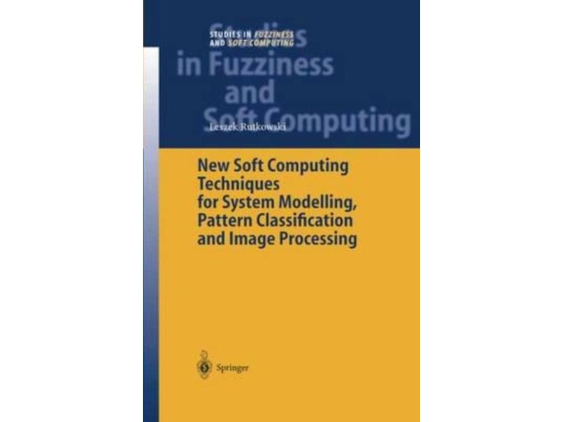 Livro New Soft Computing Techniques for System Modeling, Pattern Classification and Image Processing de Leszek Rutkowski (Inglês)