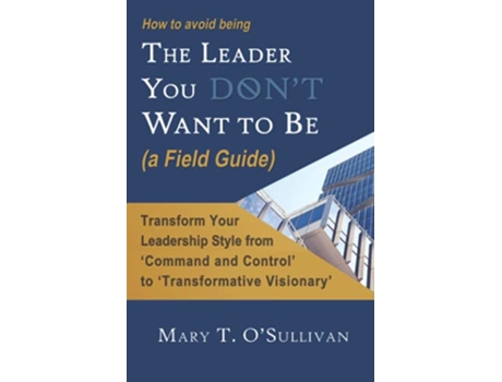 Livro How to Avoid Being The Leader You Dont Want to Be a Field Guide de Mary T OSullivan (Inglês)