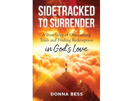 Livro Sidetracked to Surrender A True Story of Overcoming Trials and Finding Redemption in Gods Love de Donna Bess (Inglês)