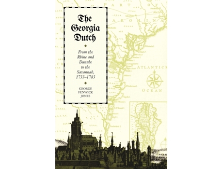 Livro The Georgia Dutch: From the Rhine and Danube to the Savannah, 1733–1783 George Fenwick Jones (Inglês)
