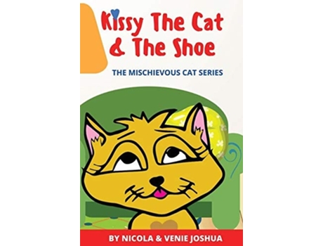 Livro Kissy The Cat Amp The Shoe The Mischievous Cat Series De Nicola Joshua (inglês - Capa Dura)