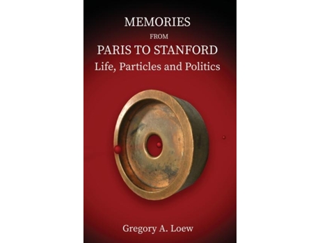 Livro MEMORIES FROM PARIS TO STANFORD Life, Particles and Politics de Loew, Gregory et al. (Inglês)