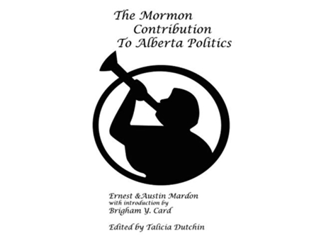 Livro The Mormon Contribution to Alberta Politics de Austin Mardon e Ernest G Mardon (Inglês)