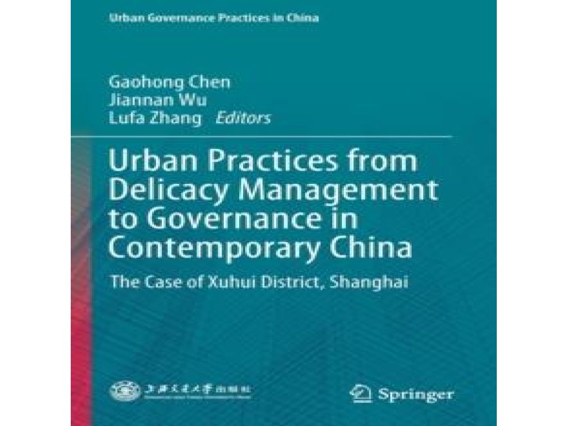 Livro Urban Practices from Delicacy Management to Governance in Contemporary China The Case of Xuhui District Shanghai de Springer Nature BV (Inglês)