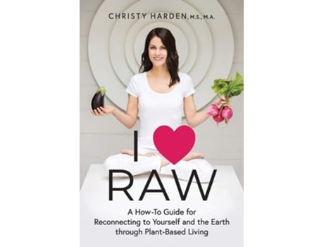 Livro I Raw A How-to Guide For Reconnecting To Yourself And The Earth Through Plant-based Living De Christy Harden (inglês)