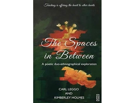 Livro The Spaces In Between A Poetic Duo-ethnographical Exploration De Carl Leggo E Kimberley Holmes (inglês)