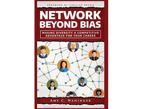 Livro Network Beyond Bias Making Diversity A Competitive Advantage For Your Career De Amy C Waninger (inglês - Capa Dura)
