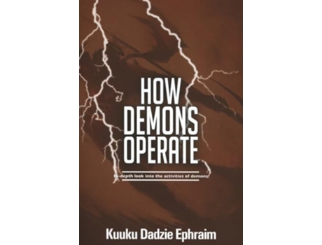 Livro How Demons Operate In-depth Look Into The Activities Of Demons De Kuuku Dadzie Ephraim (inglês)