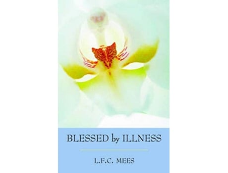 Livro Blessed by Illness de L F C Mees (Inglês)