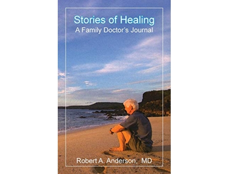 Livro Stories of Healing A Family Doctors Journal de Robert A Anderson (Inglês)