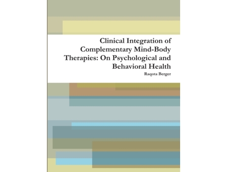 Livro Clinical Integration of Complementary Mind-Body Therapies: On Psychological and Behavioral Health Raqota Berger (Inglês)