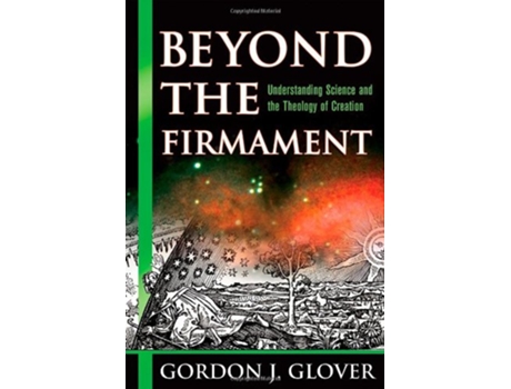 Livro Beyond the Firmament Understanding Science and the Theology of Creation de Gordon J Glover (Inglês)