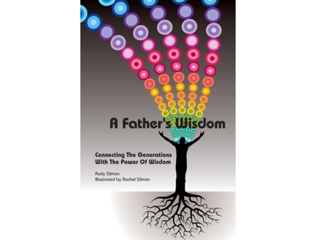 Livro A Fathers Wisdom Connecting The Generations With The Power Of Wisdom De Rudy Silmon (inglês)