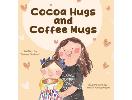 Livro Cocoa Hugs and Coffee Mugs de Tammy Gerhard (Inglês - Capa Dura)