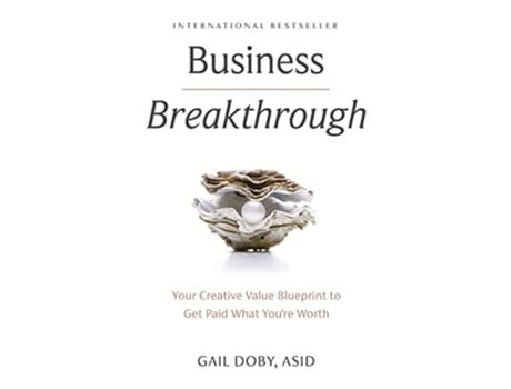 Livro Business Breakthrough Your Creative Value Blueprint to Get Paid What Youre Worth de Gail Doby (Inglês - Capa Dura)