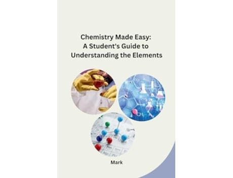Livro Chemistry Made Easy A Students Guide to Understanding the Elements de Mark (Inglês)