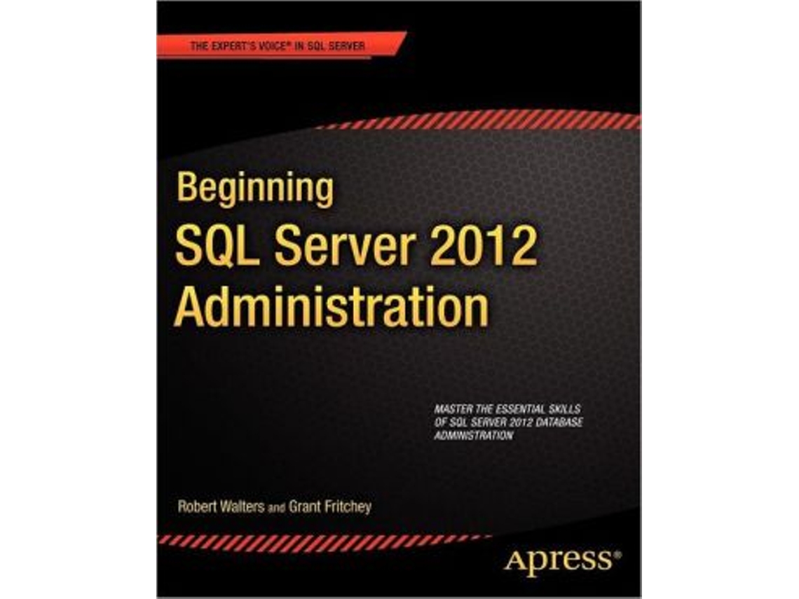Livro Beginning SQL Server 2012 Administration Experts Voice in SQL Server de Robert Walters Grant Fritchey (Inglês)