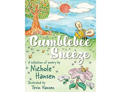 Livro Bumblebee Sneeze A Collection Of Poetry De Nichole Hansen (inglês)