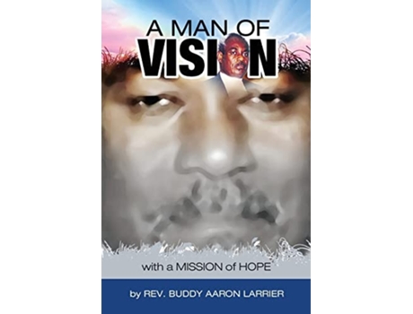 Livro A Man Of Vision With A Mission Of Hope De Buddy A Larrier (inglês)