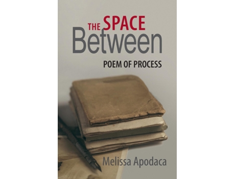 Livro The Space Between A Poem Of Process De Melissa Apodaca (inglês)