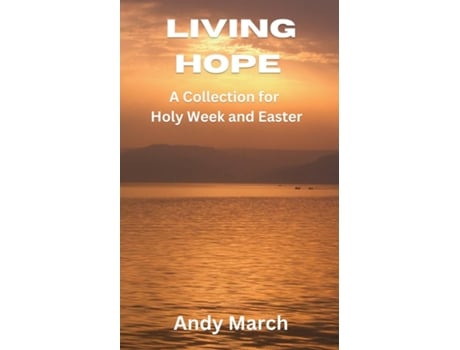 Livro Living Hope - A Collection For Holy Week And Easter De Andy March (inglês)
