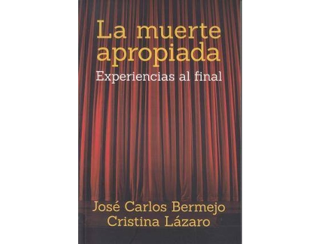 Livro La Muerte Apropiada. Experiencias Al Final de Jose Carlos Bermejo, Cristina Lazaro (Espanhol)