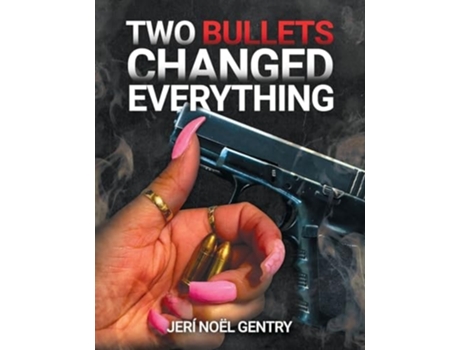 Livro Two Bullets Changed Everything de Jeri Noel Gentry (Inglês)