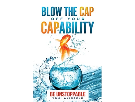 Livro Blow the Cap off your Capability Be Unstoppable de Yomi Akinpelu (Inglês)