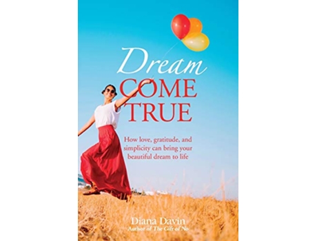Livro Dream Come True How love gratitude and simplicity can bring your beautiful dream to life de Diana Davin (Inglês)