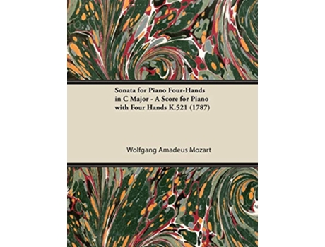 Livro Sonata for Piano FourHands in C Major A Score for Piano with Four Hands K521 1787 de Wolfgang Amadeus Mozart (Inglês)