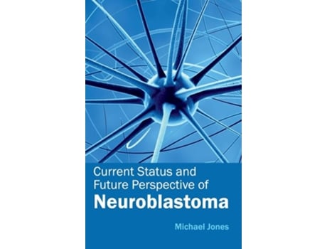 Livro Current Status And Future Perspective Of Neuroblastoma De Michael Jones (inglês - Capa Dura)