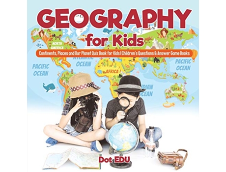 Livro Geography for Kids Continents Places and Our Planet Quiz Book for Kids Childrens Questions Answer Game Books de Dot EDU (Inglês)