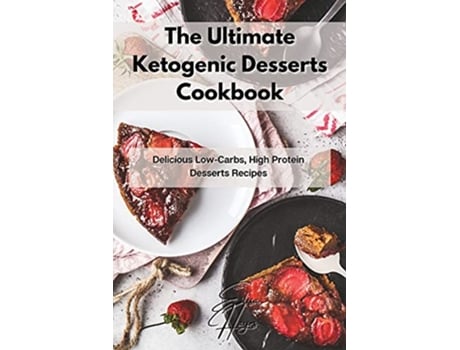 Livro The Ultimate Ketogenic Desserts Cookbook Delicious LowCarbs High Protein Desserts Recipes de Elisa Hayes (Inglês)