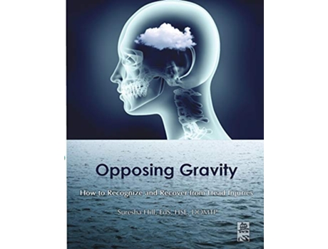 Livro Opposing Gravity How to Recognzie and Recover from Head injuries de Suresha Hill (Inglês)