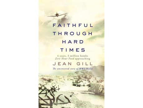 Livro Faithful Through Hard Times The Uncensored Story Of Ww2 Malta De Jean Gill (inglês)